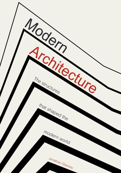 Cover for Jonathan Glancey · Modern Architecture: The Structures that Shaped the Modern World (Gebundenes Buch) (2023)