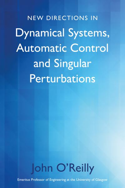 Cover for John O’Reilly · New Directions in Dynamical Systems, Automatic Control and Singular Perturbations (Paperback Book) (2022)