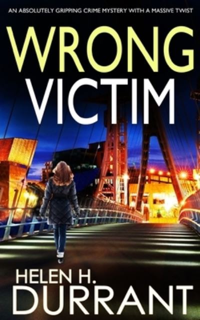 WRONG VICTIM an absolutely gripping crime mystery with a massive twist - Detective Rachel King Thrillers - Helen H Durrant - Książki - Joffe Books - 9781804052013 - 23 marca 2022