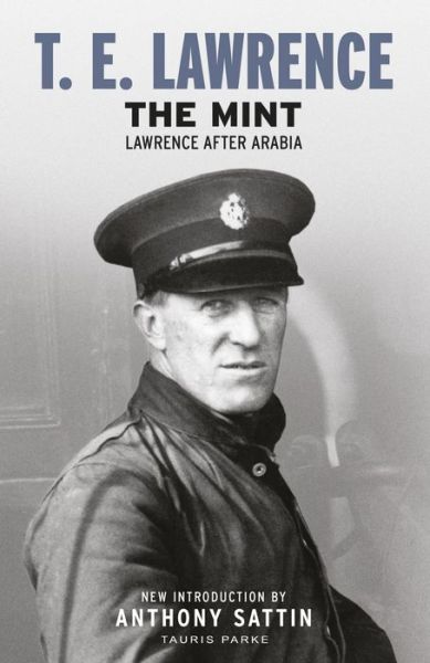The Mint: Lawrence after Arabia - T. E. Lawrence - Books - Bloomsbury Publishing PLC - 9781838600013 - April 18, 2019