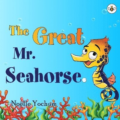 Noelle Yochum · The Great Mr Seahorse (Hardcover bog) (2024)