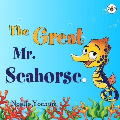 Cover for Noelle Yochum · The Great Mr Seahorse (Hardcover Book) (2024)