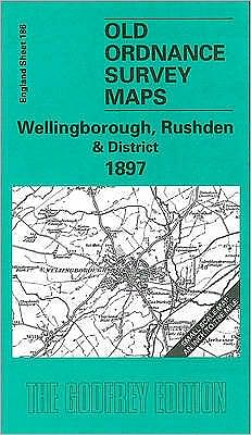 Wellingborough, Rushden and District 1897: One Inch Map 186 - Old Ordnance Survey Maps of England & Wales - Barrie Trinder - Livros - Alan Godfrey Maps - 9781841512013 - 5 de setembro de 2000