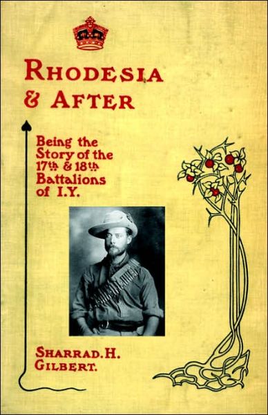 Cover for Sharrad H. Gilbert · Rhodesia and After: Being the Story of the 17th and 18th Battalions of I.Y. (Paperback Book) (2004)