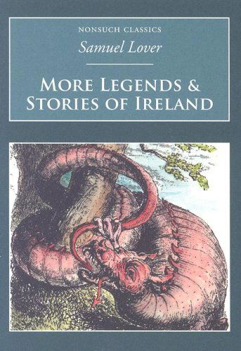 More Legends and Stories of Ireland: Nonsuch Classics - Samuel Lover - Books - Nonsuch Publishing - 9781845882013 - September 29, 2006