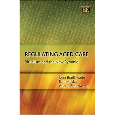 Cover for John Braithwaite · Regulating Aged Care: Ritualism and the New Pyramid (Hardcover Book) (2007)