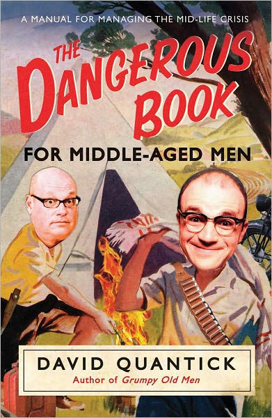 Cover for David Quantick · The Dangerous Book for Middle-Aged Men: A Manual for Managing Mid-Life Crisis (Paperback Book) (2010)