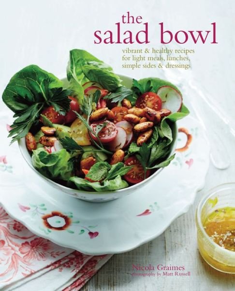 Cover for Nicola Graimes · The Salad Bowl: Vibrant &amp; Healthy Recipes for Light Meals, Lunches, Simple Sides &amp; Dressings (Hardcover Book) (2015)