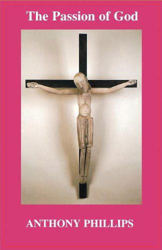 The Passion of God - Anthony Phillips - Livros - Canterbury Press Norwich - 9781853111013 - 13 de agosto de 2012