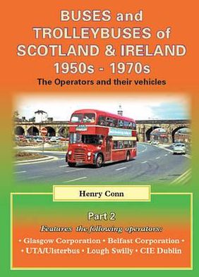 Buses, Trams and Trolleybuses of Scotland & Ireland 1950s-1970s: The Operators and Their Vehicles - Road Transport Heritage - Henry Conn - Books - Mortons Media Group - 9781857944013 - October 24, 2012