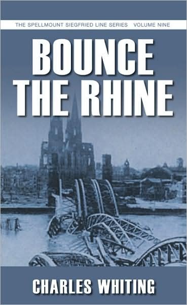 Cover for Charles Whiting · Bounce the Rhine: The Spellmount Siegfried Line Series Volume Nine (Paperback Book) (2008)