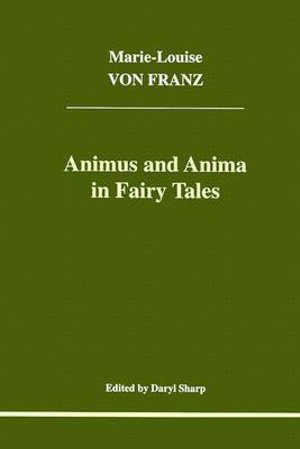 Animus and Anima in Fairy Tales - Marie-Louise Von Franz - Bøger - Inner City Books - 9781894574013 - 23. september 2002