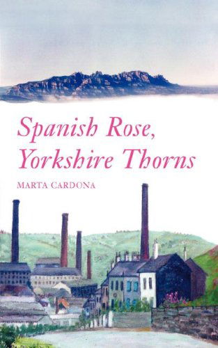 Spanish Rose, Yorkshire Thorns - Marta Cardona - Książki - Jeremy Mills Publishing - 9781906600013 - 30 kwietnia 2008