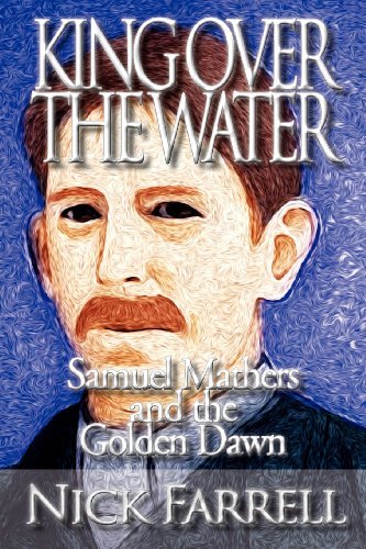 Cover for Nick Farrell · King Over the Water - Samuel Mathers and the Golden Dawn (Paperback Book) (2012)