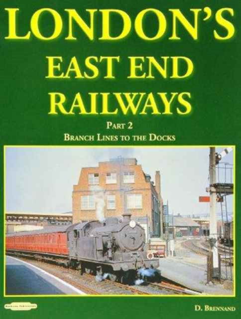 Cover for David Brennand · London's East End Railways (Branch Lines to the Docks) (Book) (2013)