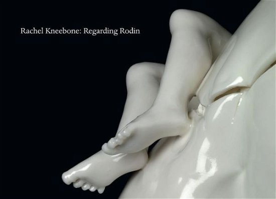 Cover for Ali Smith · Rachel Kneebone: Regarding Rodin (Hardcover bog) (2014)