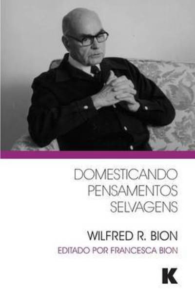 Cover for Wilfred R Bion · Domesticando Pensamentos Selvagens (Paperback Bog) (2015)