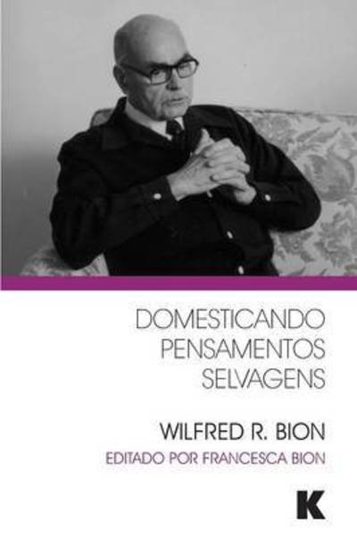 Cover for Wilfred R Bion · Domesticando Pensamentos Selvagens (Paperback Book) (2015)