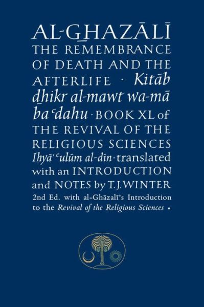 Al-Ghazali on the Remembrance of Death and the Afterlife: Book XL of the Revival of the Religious Sciences - The Islamic Texts Society's al-Ghazali Series - Abu Hamid Al-ghazali - Książki - The Islamic Texts Society - 9781911141013 - 1 listopada 2015