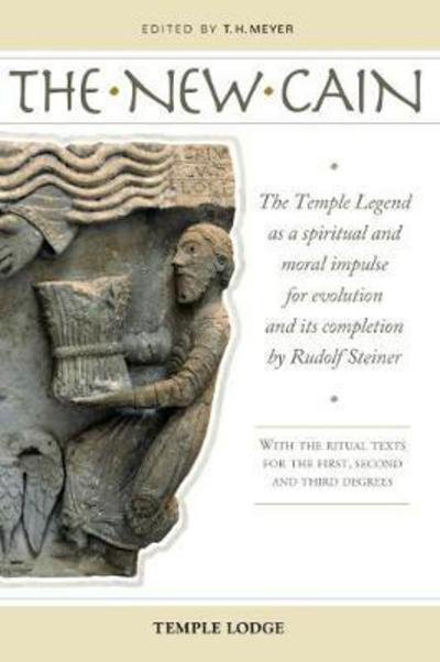 Cover for The New Cain: The Temple Legend as a Spiritual and Moral Impulse for Evolution and its Completion by Rudolf Steiner with the Ritual Texts for the First, Second and Third Degrees (Paperback Book) (2017)