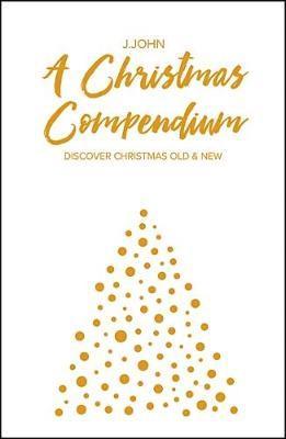 Cover for J.John · A Christmas Compendium: Discover Christmas Old &amp; New (Hardcover Book) [New edition] (2018)