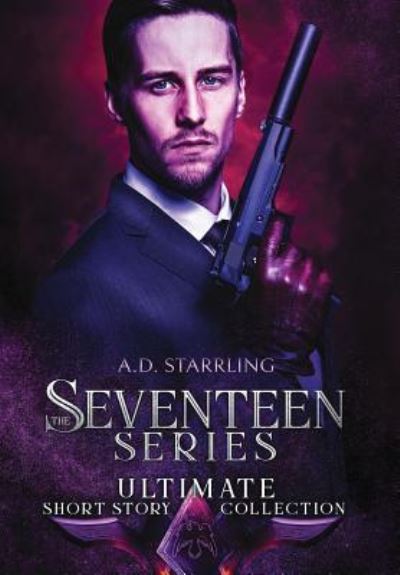 Cover for A D Starrling · The Seventeen Series Ultimate Short Story Collection (Hardcover Book) (2018)