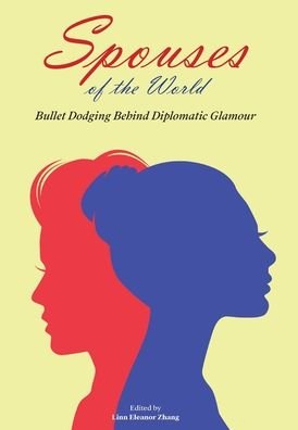 Cover for Linn Eleanor Zhang · Spouses of the World: Bullet Dodging Behind Diplomatic Glamour (Hardcover Book) (2021)