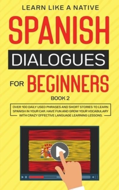 Cover for Learn Like A Native · Spanish Dialogues for Beginners Book 2 (Paperback Bog) (2020)