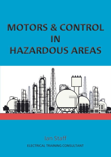 Motors and Control in Hazardous Areas - Ian Staff - Książki - 2QT Publishing Services - 9781914083013 - 25 stycznia 2021