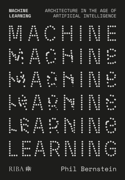 Cover for Phil Bernstein · Machine Learning: Architecture in the age of Artificial Intelligence (Taschenbuch) (2022)