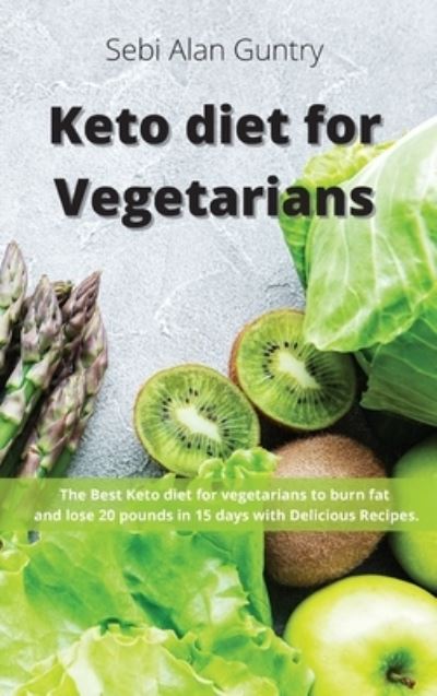 Cover for Sebi Alan Guntry · Keto Diet for Vegetarians (Hardcover Book) (2021)