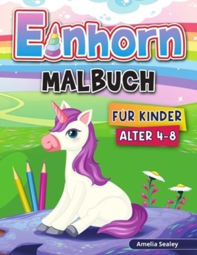 Cover for Amelia Sealey · Einhorn Malbuch fur Kinder (Taschenbuch) (2021)