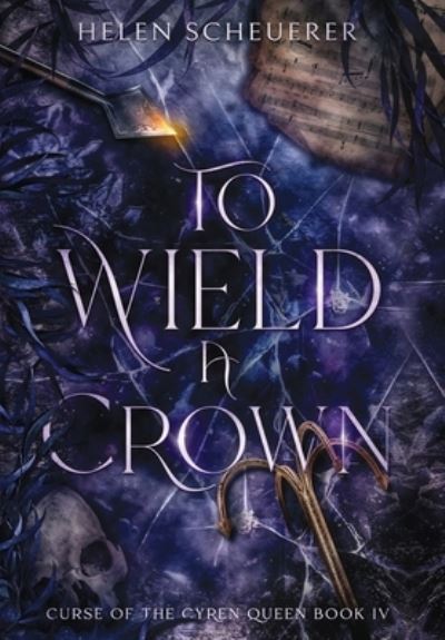 Cover for Helen Scheuerer · To Wield a Crown - Curse of the Cyren Queen (Hardcover Book) (2022)