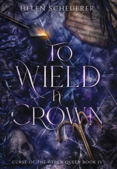 To Wield a Crown - Curse of the Cyren Queen - Helen Scheuerer - Books - Alchemy Books - 9781922903013 - September 29, 2022