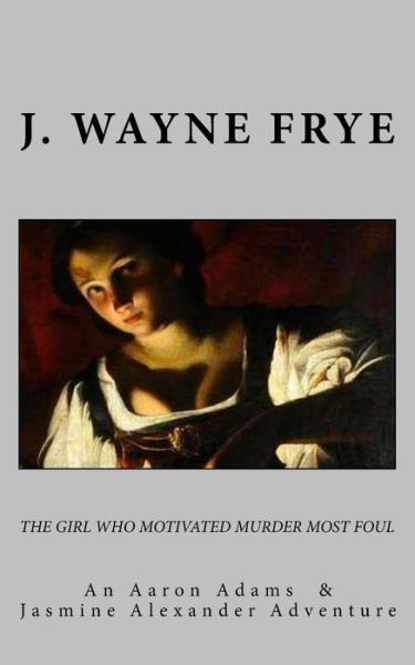 The Girl Who Motivated Murder Most Foul - J Wayne Frye - Boeken - Peninsula Publishing - 9781928183013 - 11 juni 2014