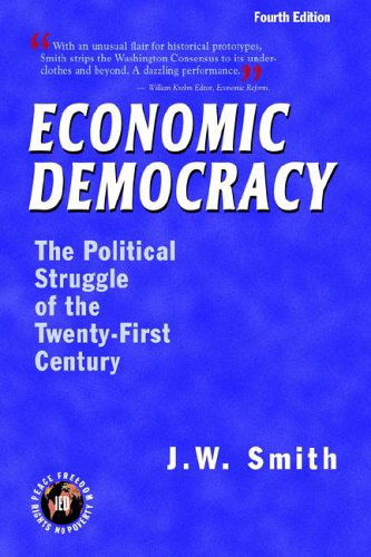 Economic Democracy: the Political Struggle of the Twenty-first Century, 4th Edition, Pbk - J.w. Smith - Books - Institute for Economic Democracy - 9781933567013 - May 30, 2005