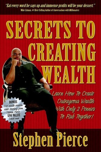 Cover for Stephen Pierce · Secrets to Creating Wealth: Learn How to Create Outrageous Wealth with Only Two Pennies to Rub Together (Hardcover bog) (2000)