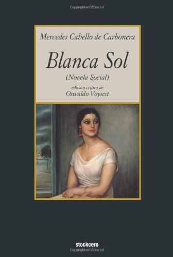 Blanca Sol - Mercedes Cabello De Carbonera - Kirjat - Stockcero - 9781934768013 - keskiviikko 1. elokuuta 2007