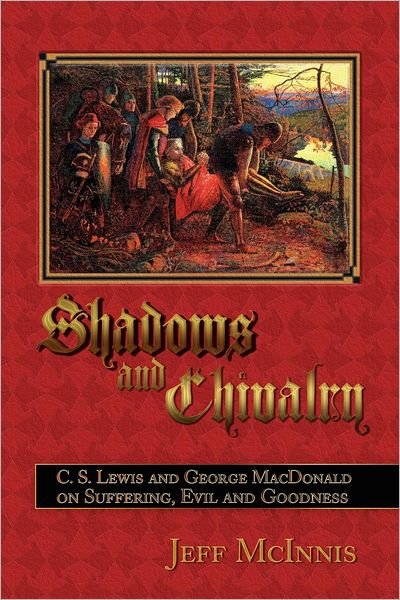 Cover for Jeff McInnis · Shadows and Chivalry: C. S. Lewis and George MacDonald on Suffering, Evil and Goodness (Pocketbok) (2012)