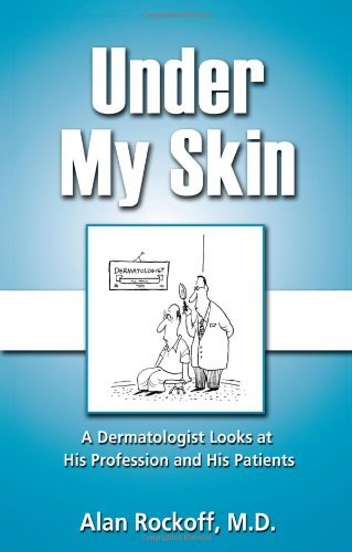 Cover for Md Alan Rockoff · Under My Skin: a Dermatologist Looks at His Profession and His Patients (Pocketbok) (2011)