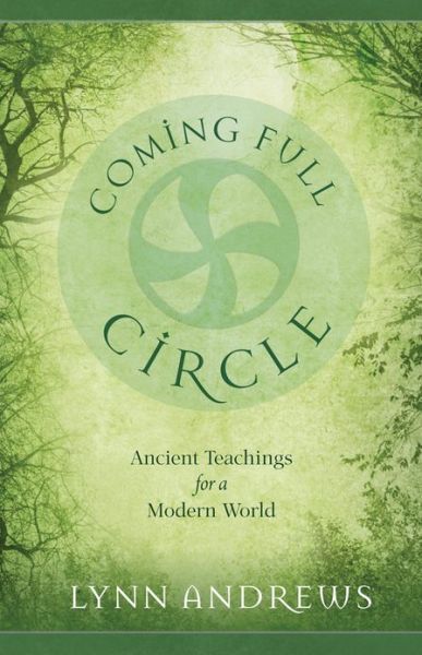 Cover for Andrews, Lynn (Lynn Andrews) · Coming Full Circle: Ancient Teachings for a Modern World (Paperback Book) (2012)