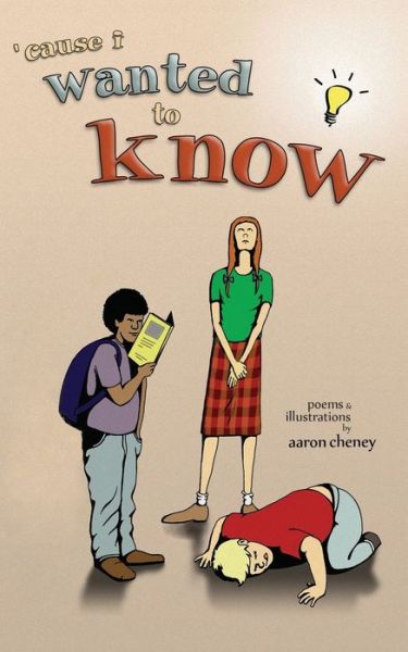 'cause i wanted to know - Aaron Cheney - Books - Dream Garden Publications - 9781938281013 - December 30, 2016
