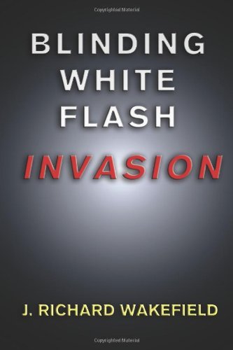 Blinding White Flash: Invasion - J. Richard Wakefield - Książki - Signalman Publishing - 9781940145013 - 10 maja 2013