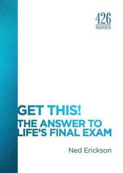 Cover for Ned Erickson · Get This! the Answer to Life's Final Exam (Pocketbok) (2015)