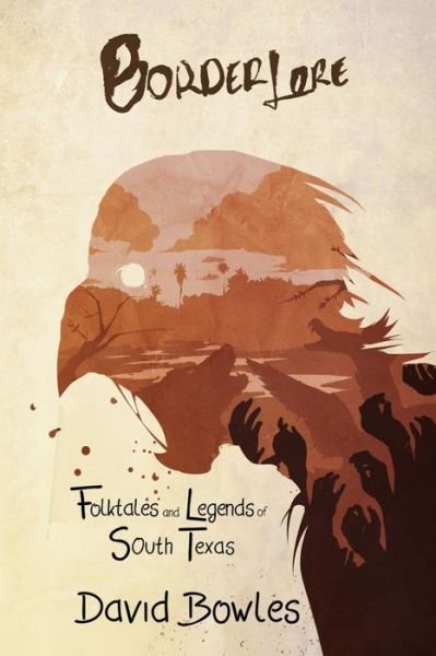 Cover for David Bowles · Border Lore Folktales and Legends of South Texas (Paperback Book) (2015)