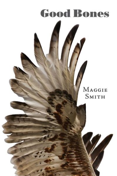 Good Bones - Maggie Smith - Livres - Tupelo Press, Incorporated - 9781946482013 - 1 octobre 2017