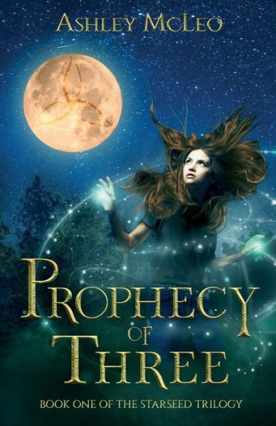 Prophecy of Three - Starseed Trilogy - Ashley McLeo - Książki - Ashley McKee DBA Ashley McLeo - 9781947245013 - 2 maja 2017