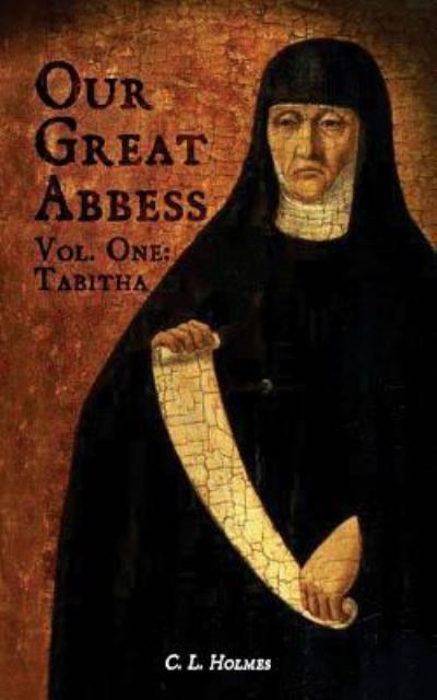 Cover for C L Holmes · Our Great Abbess Vol. One (Paperback Book) (2014)