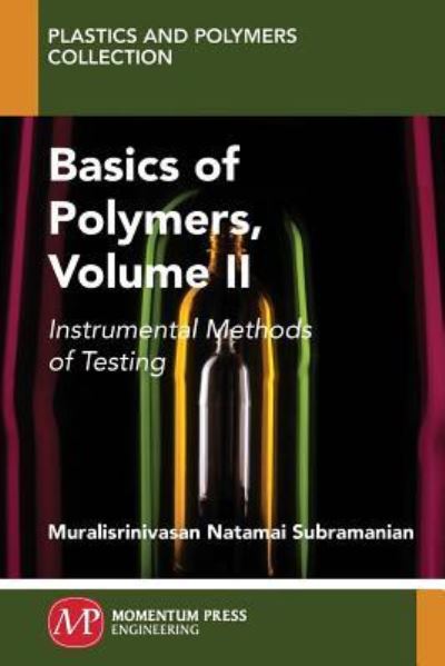 Cover for Muralisrinivasan Natamai Subramanian · Basics of Polymers, Volume II: Instrumental Methods of Testing - Plastics and Polymers Collection (Paperback Book) (2019)