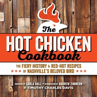 Cover for Timothy Charles Davis · Hot Chicken Cookbook: The Fiery History &amp; Red-Hot Recipes of Nashville's Beloved Bird (Paperback Book) (2021)